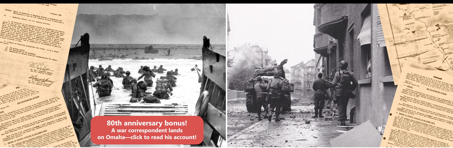 Left: American soldiers wade ashore onto Omaha Beach on D-Day. Right: American soldiers, accompanied by Sherman tanks, clear a street in Aachen, the first German city to fall to the Allies.